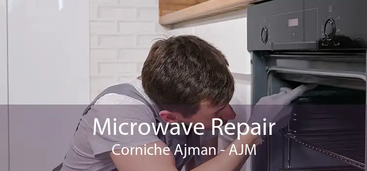 Microwave Repair Corniche Ajman - AJM