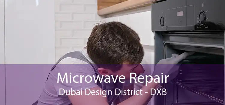 Microwave Repair Dubai Design District - DXB