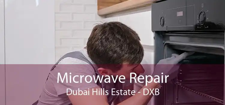 Microwave Repair Dubai Hills Estate - DXB