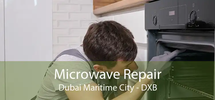 Microwave Repair Dubai Maritime City - DXB