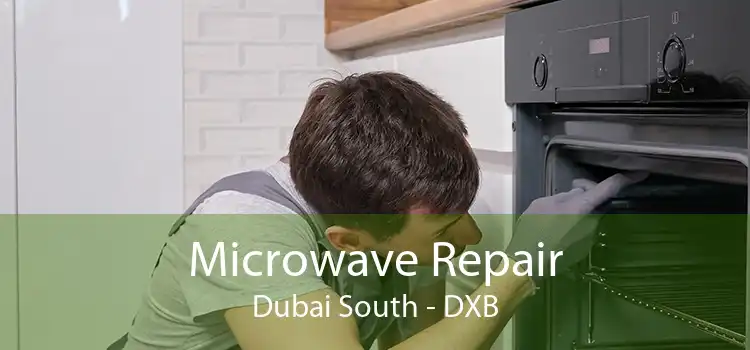 Microwave Repair Dubai South - DXB