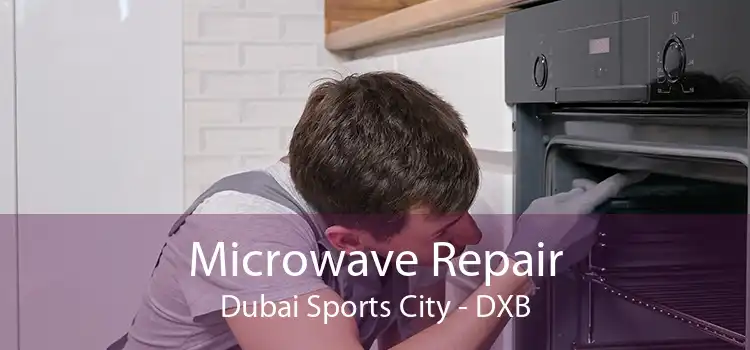 Microwave Repair Dubai Sports City - DXB