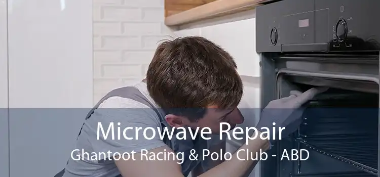 Microwave Repair Ghantoot Racing & Polo Club - ABD
