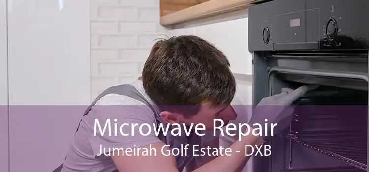 Microwave Repair Jumeirah Golf Estate - DXB