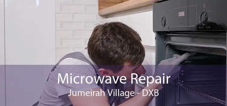 Microwave Repair Jumeirah Village - DXB