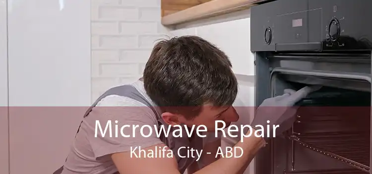 Microwave Repair Khalifa City - ABD