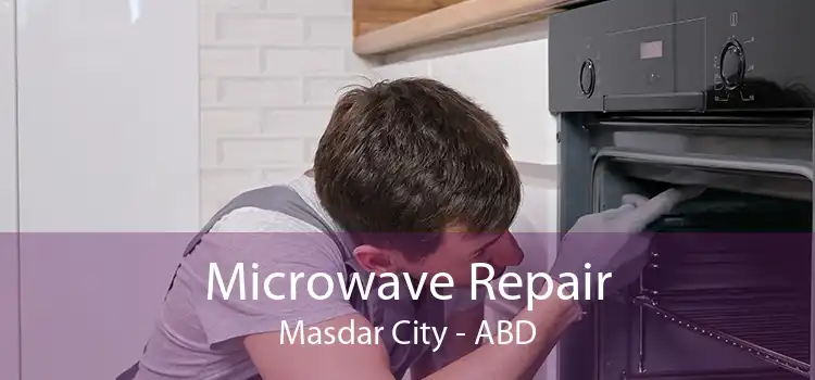 Microwave Repair Masdar City - ABD