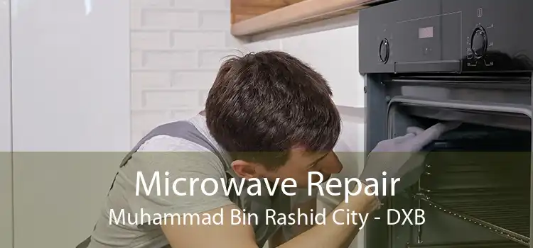 Microwave Repair Muhammad Bin Rashid City - DXB