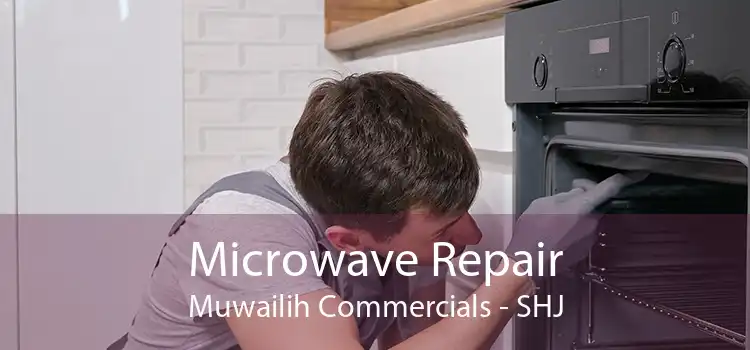 Microwave Repair Muwailih Commercials - SHJ