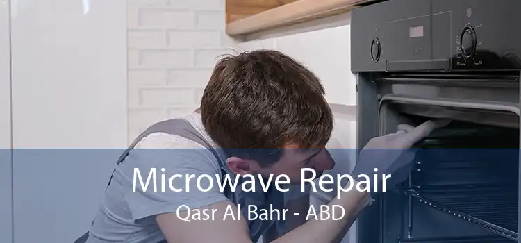 Microwave Repair Qasr Al Bahr - ABD