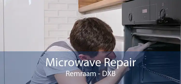 Microwave Repair Remraam - DXB