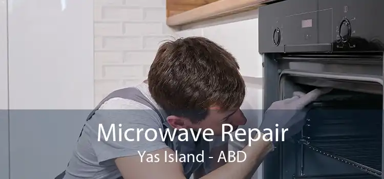 Microwave Repair Yas Island - ABD