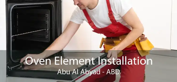 Oven Element Installation Abu Al Abyad - ABD