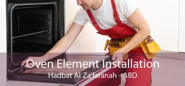 Oven Element Installation Hadbat Al Za'faranah - ABD