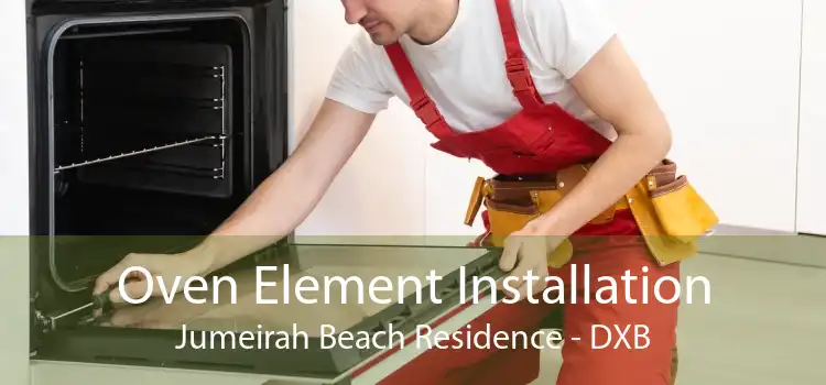 Oven Element Installation Jumeirah Beach Residence - DXB