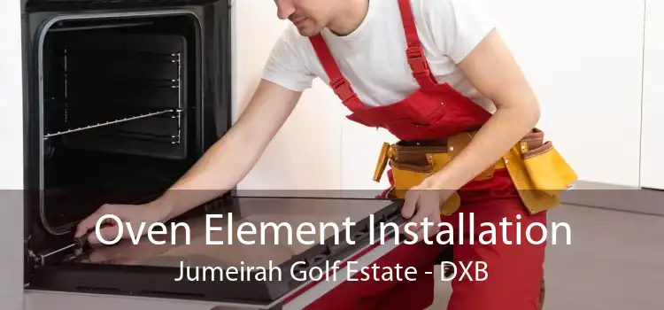 Oven Element Installation Jumeirah Golf Estate - DXB