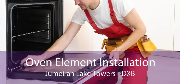 Oven Element Installation Jumeirah Lake Towers - DXB