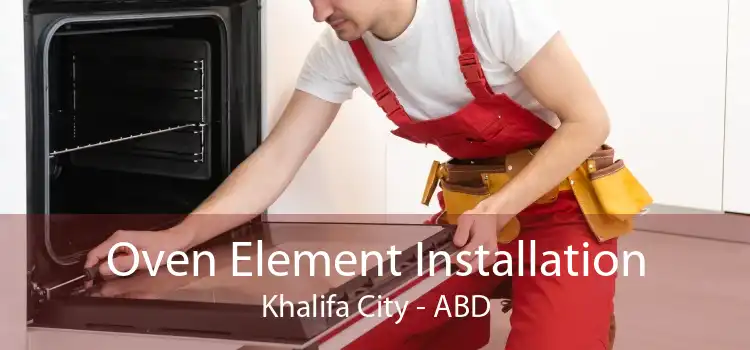 Oven Element Installation Khalifa City - ABD