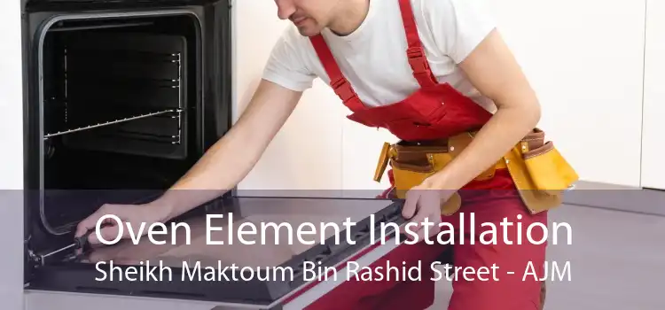 Oven Element Installation Sheikh Maktoum Bin Rashid Street - AJM