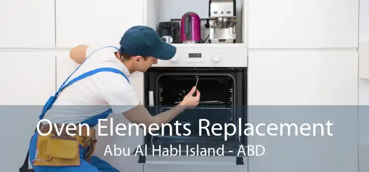 Oven Elements Replacement Abu Al Habl Island - ABD