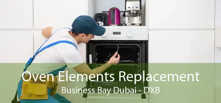 Oven Elements Replacement Business Bay Dubai - DXB