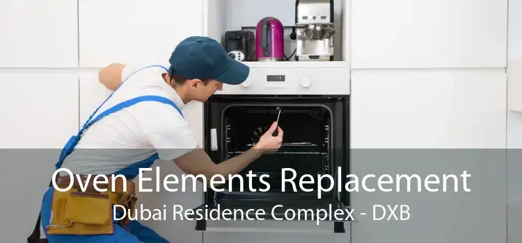 Oven Elements Replacement Dubai Residence Complex - DXB