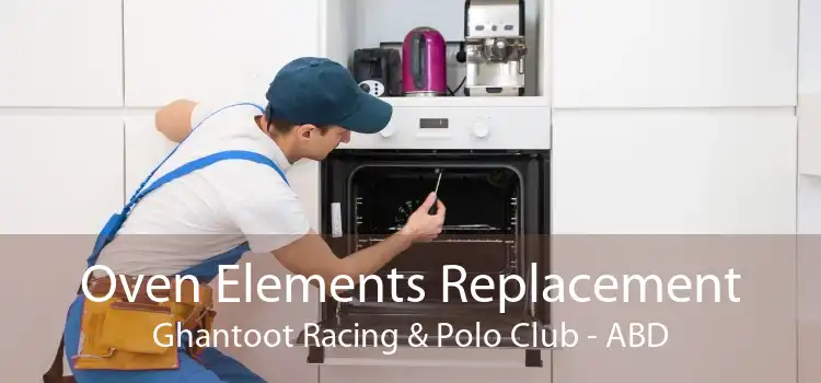 Oven Elements Replacement Ghantoot Racing & Polo Club - ABD