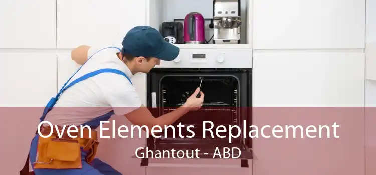 Oven Elements Replacement Ghantout - ABD