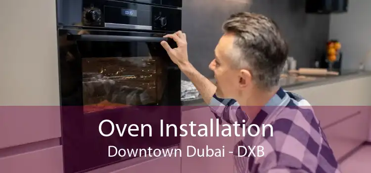 Oven Installation Downtown Dubai - DXB