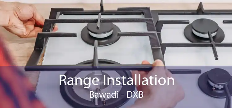 Range Installation Bawadi - DXB