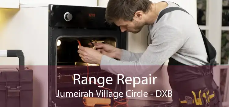 Range Repair Jumeirah Village Circle - DXB