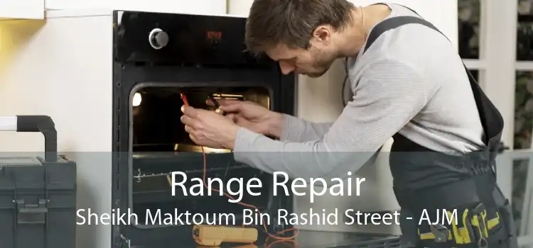 Range Repair Sheikh Maktoum Bin Rashid Street - AJM