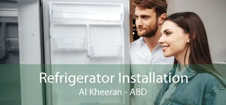 Refrigerator Installation Al Kheeran - ABD