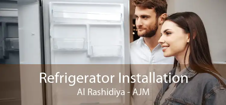 Refrigerator Installation Al Rashidiya - AJM