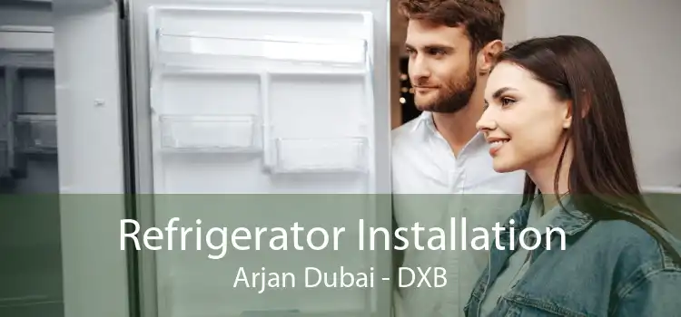 Refrigerator Installation Arjan Dubai - DXB