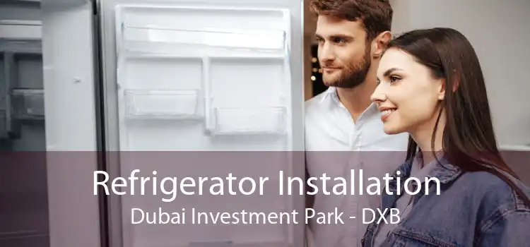 Refrigerator Installation Dubai Investment Park - DXB