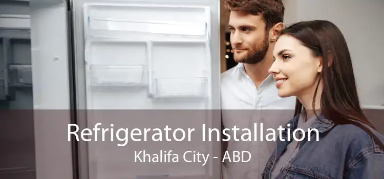 Refrigerator Installation Khalifa City - ABD