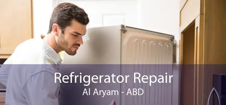 Refrigerator Repair Al Aryam - ABD