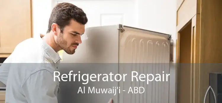 Refrigerator Repair Al Muwaij'i - ABD