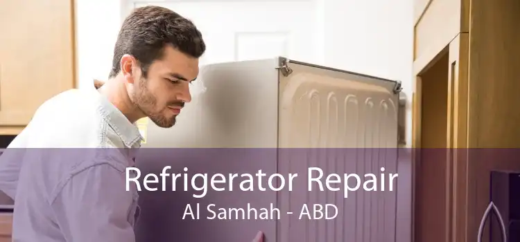 Refrigerator Repair Al Samhah - ABD