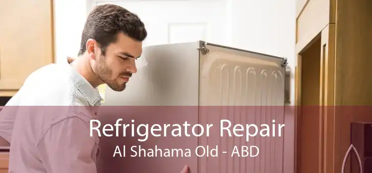 Refrigerator Repair Al Shahama Old - ABD