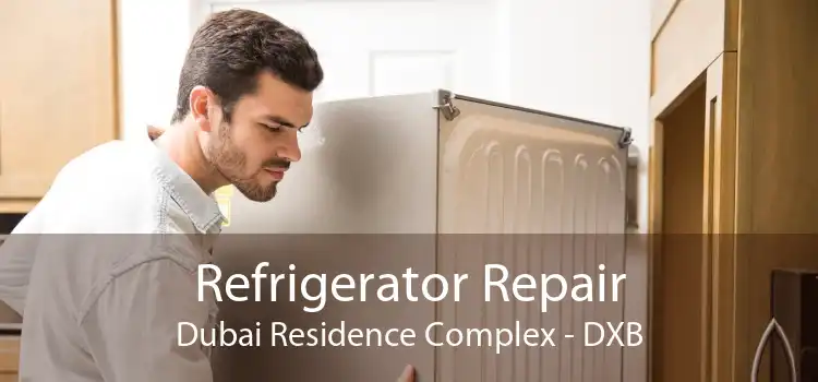 Refrigerator Repair Dubai Residence Complex - DXB