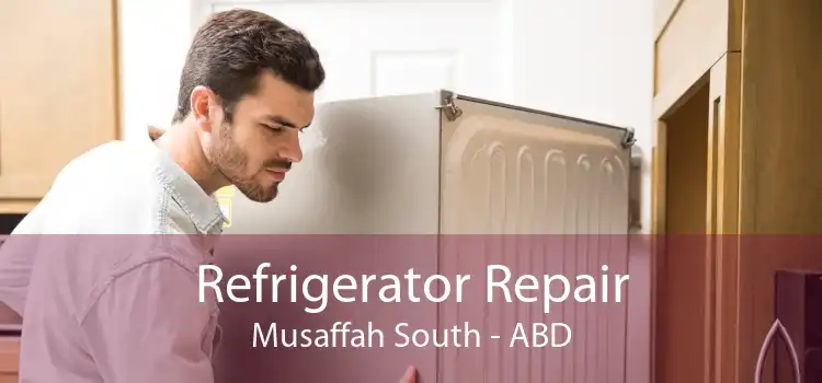 Refrigerator Repair Musaffah South - ABD