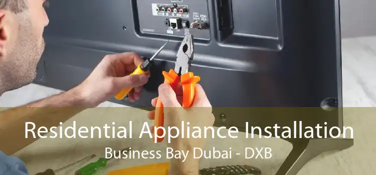 Residential Appliance Installation Business Bay Dubai - DXB