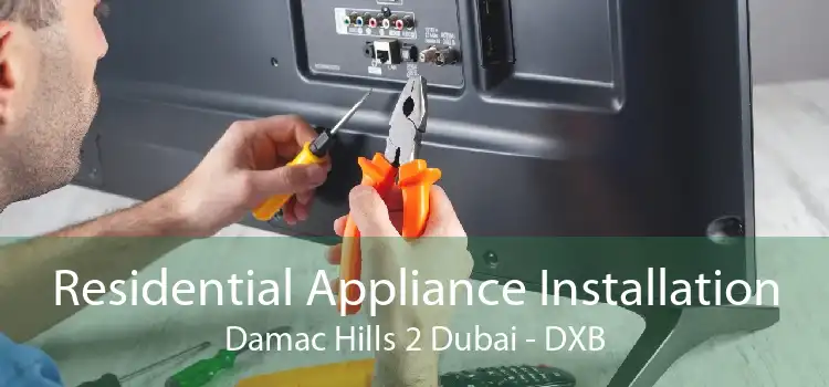 Residential Appliance Installation Damac Hills 2 Dubai - DXB