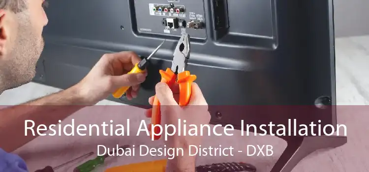 Residential Appliance Installation Dubai Design District - DXB