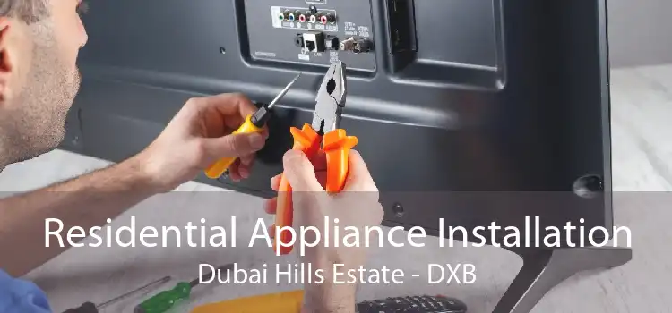 Residential Appliance Installation Dubai Hills Estate - DXB