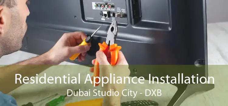 Residential Appliance Installation Dubai Studio City - DXB