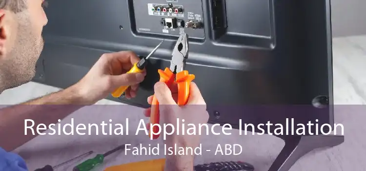 Residential Appliance Installation Fahid Island - ABD