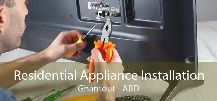 Residential Appliance Installation Ghantout - ABD